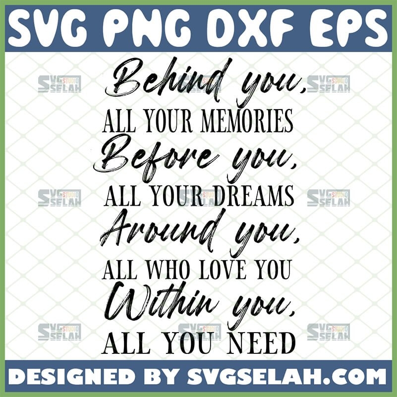 Behind You All Your Memories SVG Graduation Quotes SVG SVG Selah